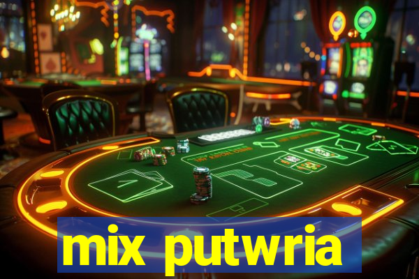 mix putwria